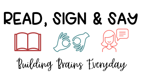 Read, Sign & Say:  Building Brains Every day!